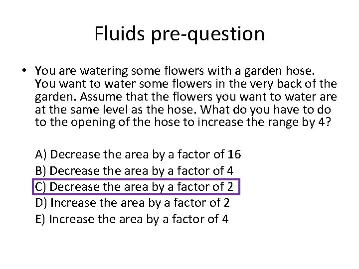 Fluids pre-question • You are watering some flowers with a garden hose. You want