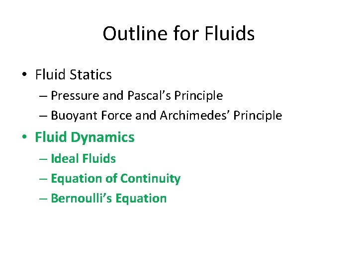 Outline for Fluids • Fluid Statics – Pressure and Pascal’s Principle – Buoyant Force