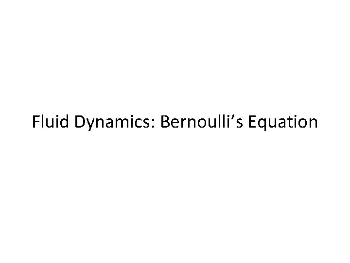 Fluid Dynamics: Bernoulli’s Equation 