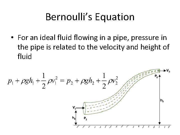 Bernoulli’s Equation • For an ideal fluid flowing in a pipe, pressure in the