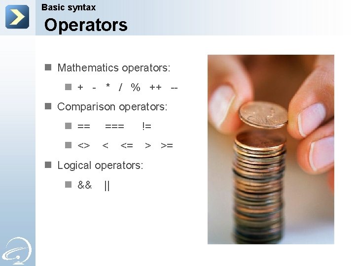 Basic syntax Operators n Mathematics operators: n + - * / % ++ -n