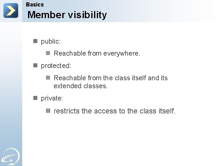 Basics Member visibility n public: n Reachable from everywhere. n protected: n Reachable from