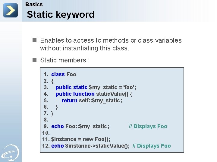 Basics Static keyword n Enables to access to methods or class variables without instantiating