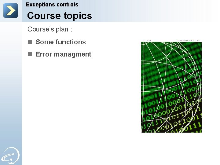 Exceptions controls Course topics Course’s plan : n Some functions n Error managment 