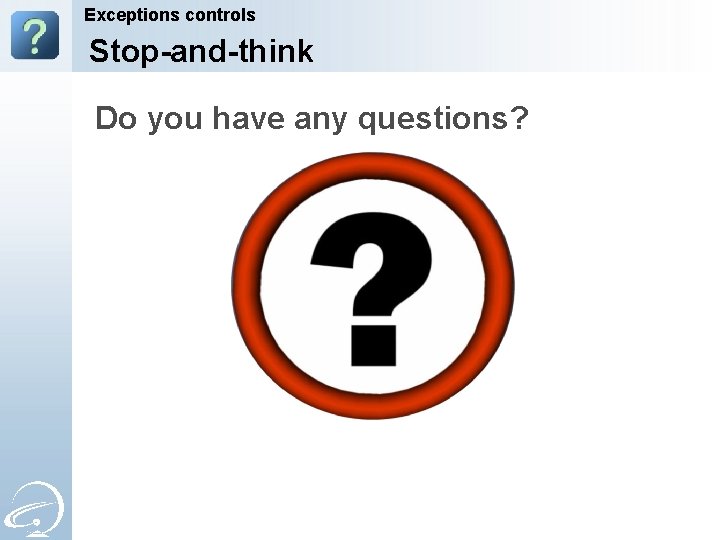Exceptions controls Stop-and-think Do you have any questions? 