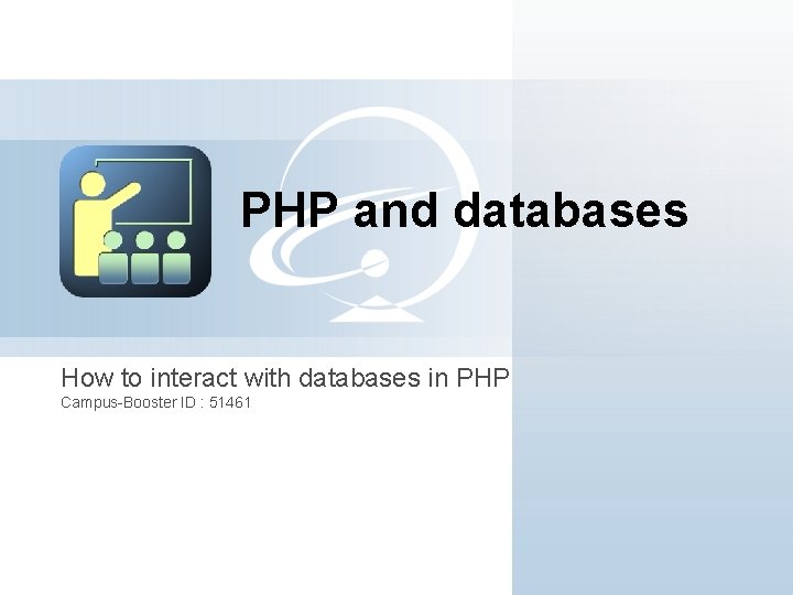 PHP and databases How to interact with databases in PHP Campus-Booster ID : 51461