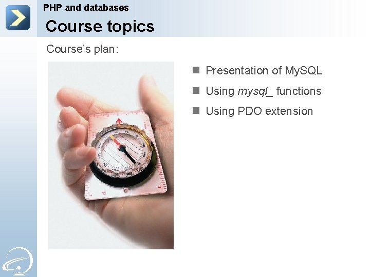 PHP and databases Course topics Course’s plan: n Presentation of My. SQL n Using