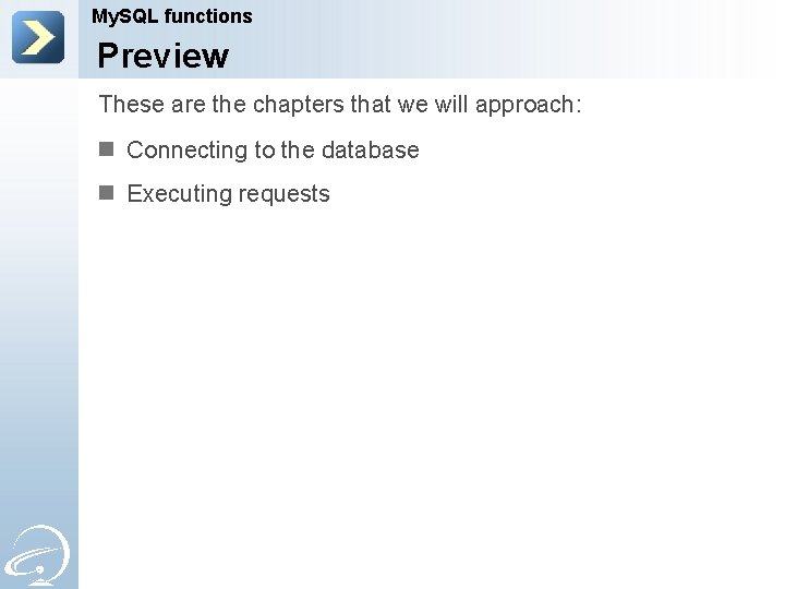 My. SQL functions Preview These are the chapters that we will approach: n Connecting