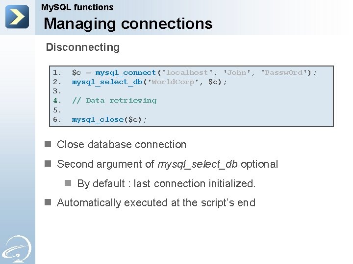 My. SQL functions Managing connections Disconnecting 1. 2. 3. 4. 5. 6. $c =