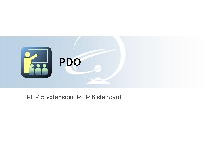 PDO PHP 5 extension, PHP 6 standard 
