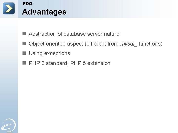 PDO Advantages n Abstraction of database server nature n Object oriented aspect (different from