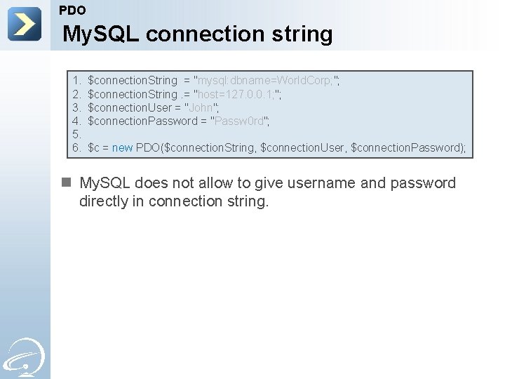 PDO My. SQL connection string 1. 2. 3. 4. 5. 6. $connection. String =