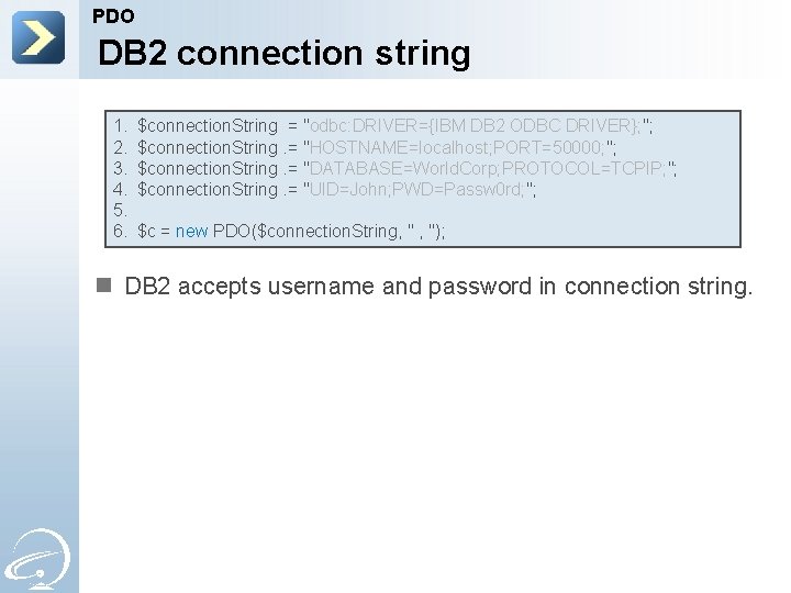 PDO DB 2 connection string 1. 2. 3. 4. 5. 6. $connection. String =