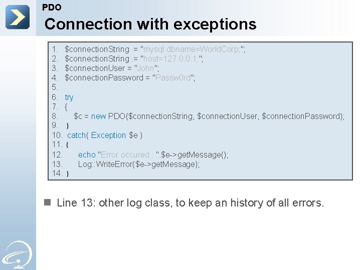 PDO Connection with exceptions 1. $connection. String = "mysql: dbname=World. Corp; "; 2. $connection.