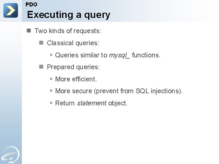 PDO Executing a query n Two kinds of requests: n Classical queries: § Queries