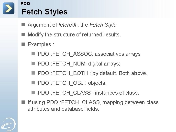 PDO Fetch Styles n Argument of fetch. All : the Fetch Style. n Modify