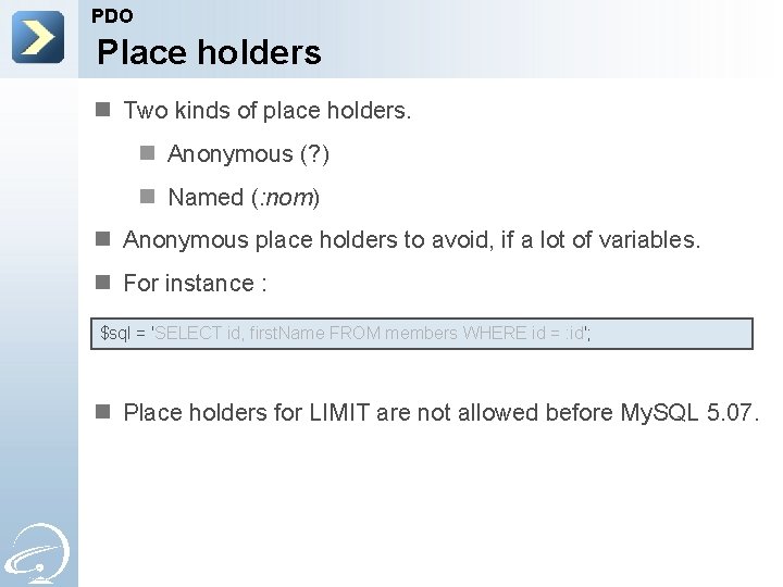 PDO Place holders n Two kinds of place holders. n Anonymous (? ) n