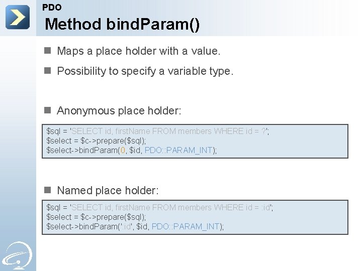 PDO Method bind. Param() n Maps a place holder with a value. n Possibility