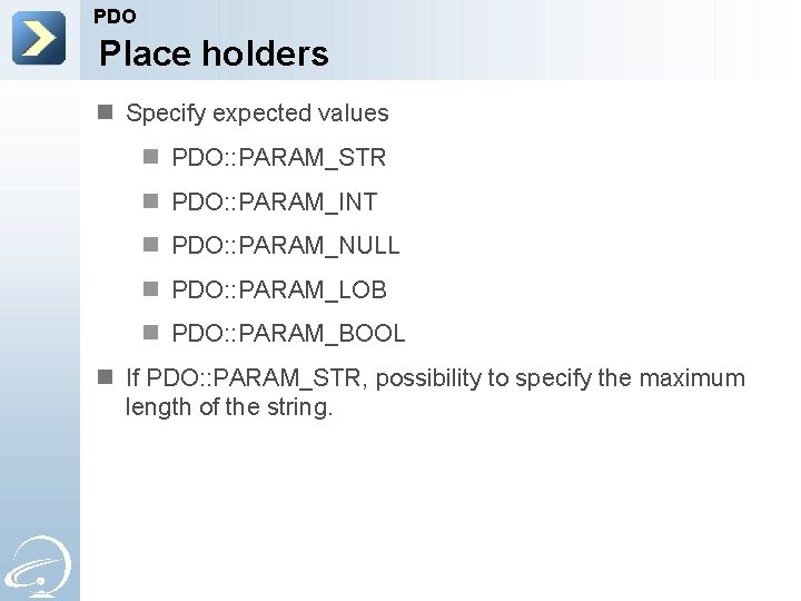 PDO Place holders n Specify expected values n PDO: : PARAM_STR n PDO: :