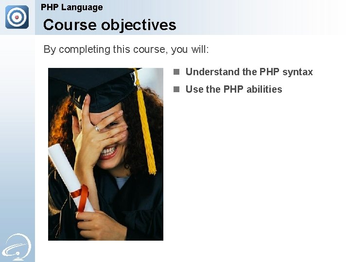 PHP Language Course objectives By completing this course, you will: n Understand the PHP