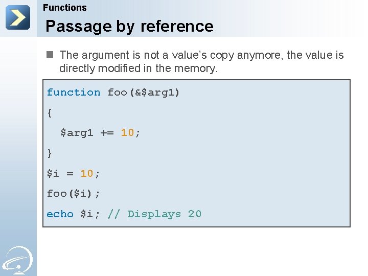 Functions Passage by reference n The argument is not a value’s copy anymore, the