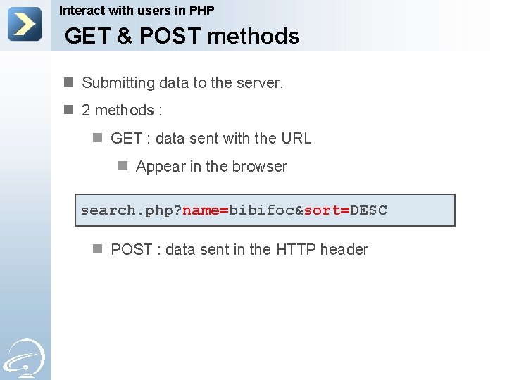 Interact with users in PHP GET & POST methods n Submitting data to the