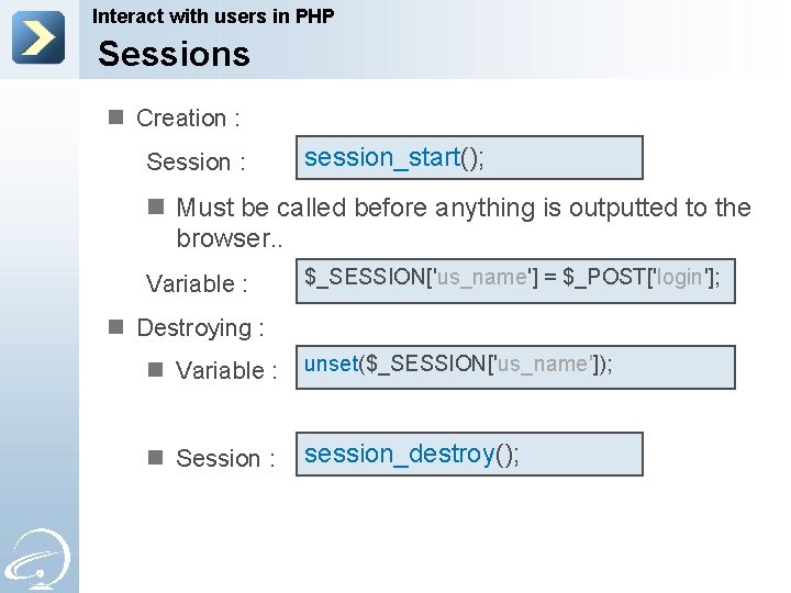 Interact with users in PHP Sessions n Creation : Session : session_start(); n Must