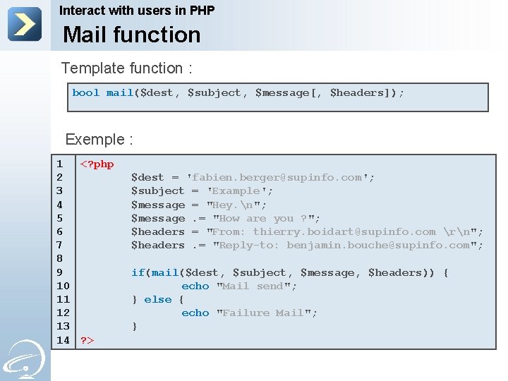 Interact with users in PHP Mail function Template function : bool mail($dest, $subject, $message[,