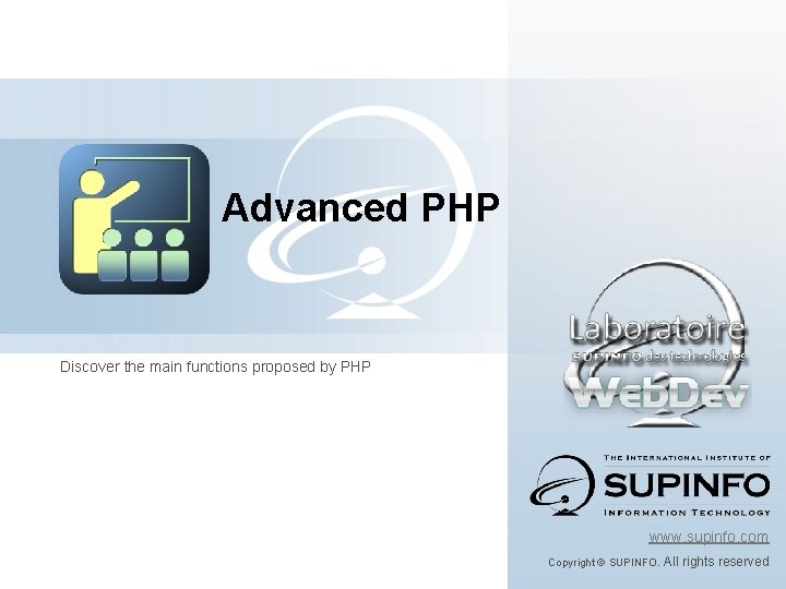Advanced PHP Discover the main functions proposed by PHP www. supinfo. com Copyright ©