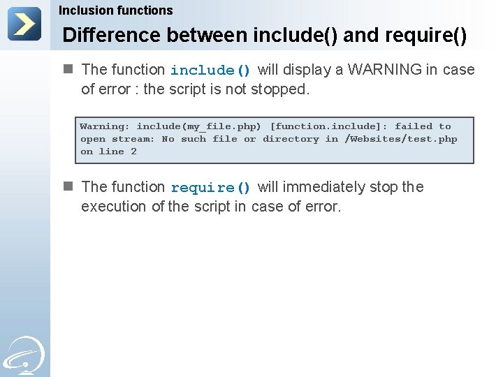 Inclusion functions Difference between include() and require() n The function include() will display a