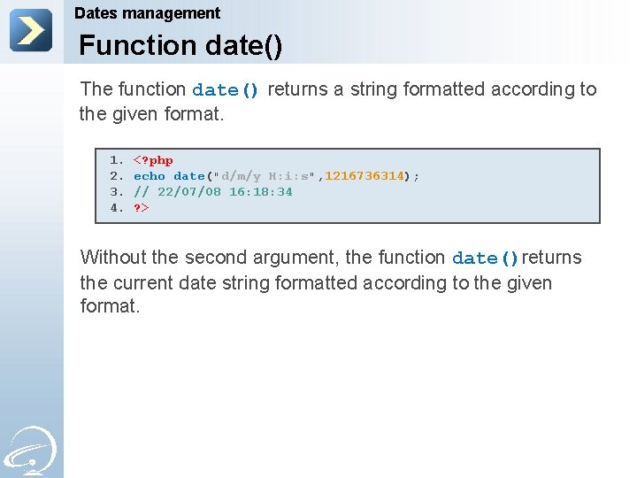 Dates management Function date() The function date() returns a string formatted according to the