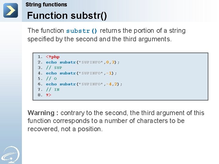 String functions Function substr() The function substr() returns the portion of a string specified