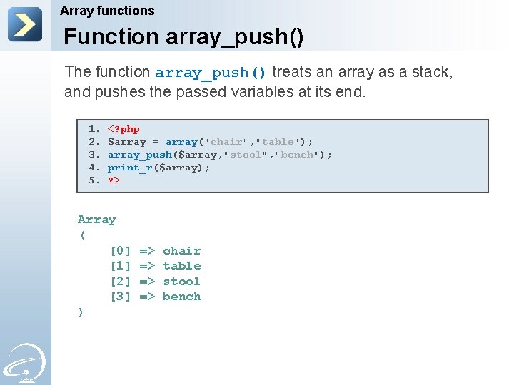 Array functions Function array_push() The function array_push() treats an array as a stack, and