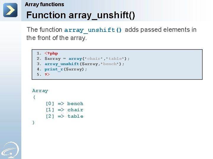Array functions Function array_unshift() The function array_unshift() adds passed elements in the front of