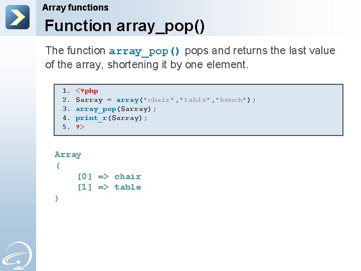Array functions Function array_pop() The function array_pop() pops and returns the last value of