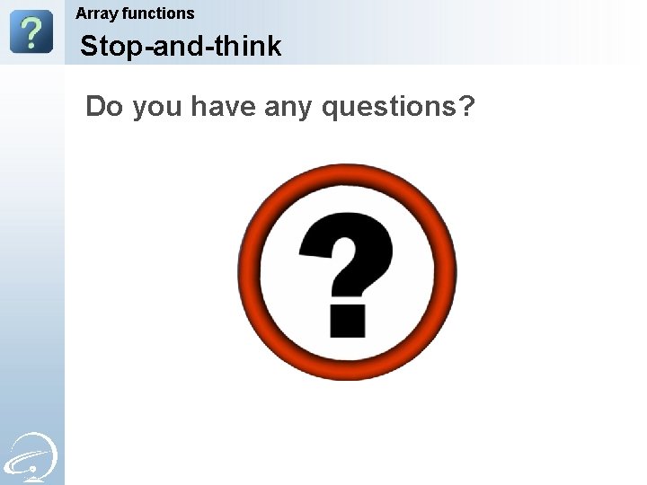 Array functions Stop-and-think Do you have any questions? 