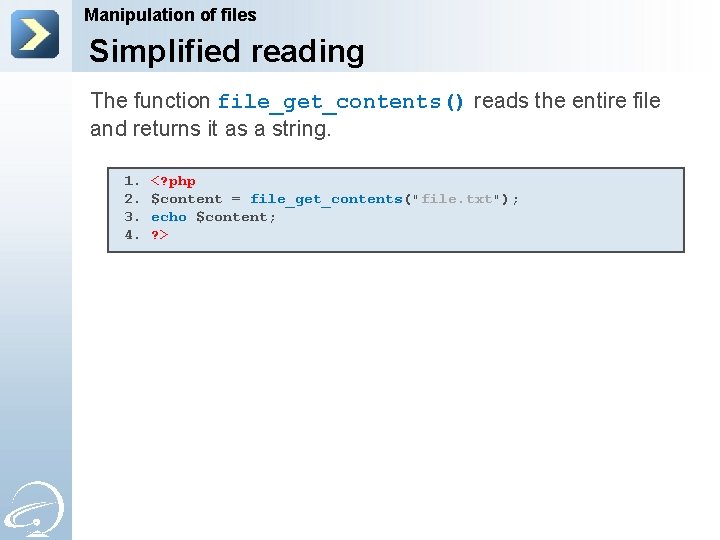 Manipulation of files Simplified reading The function file_get_contents() reads the entire file and returns