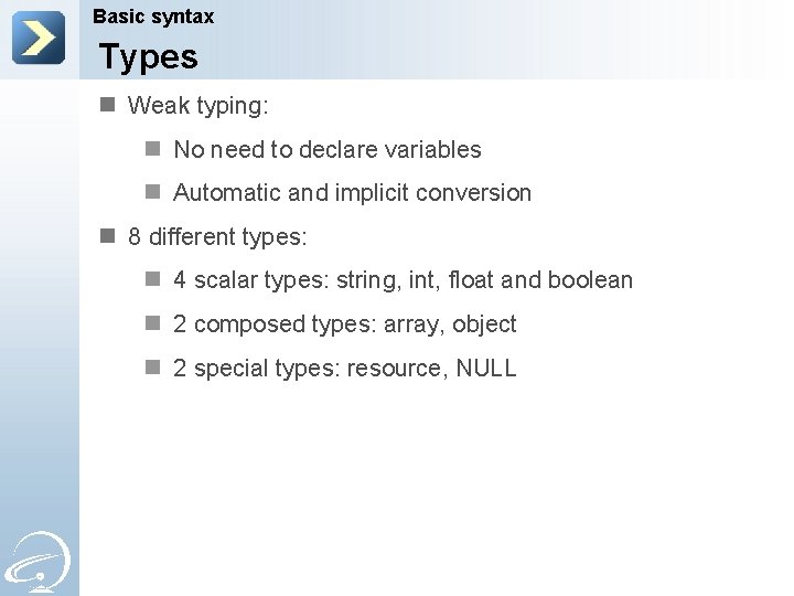 Basic syntax Types n Weak typing: n No need to declare variables n Automatic