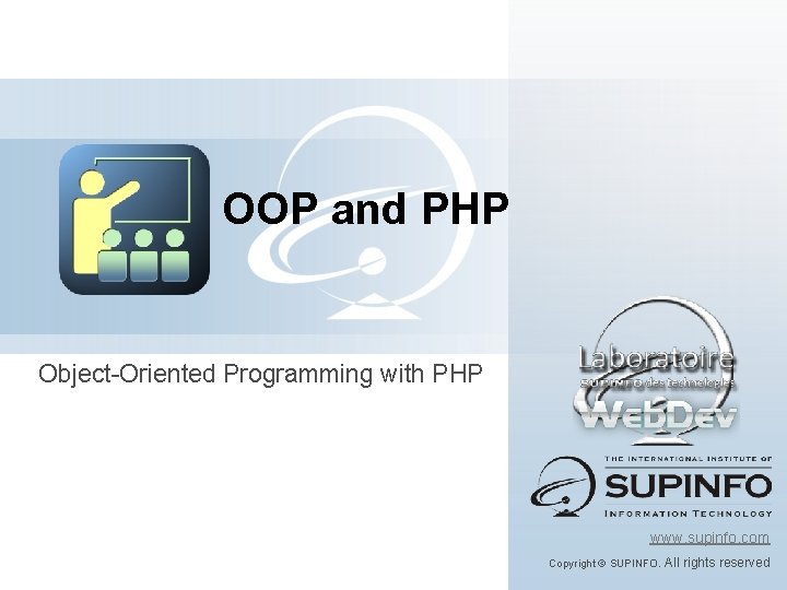 OOP and PHP Object-Oriented Programming with PHP www. supinfo. com Copyright © SUPINFO. All