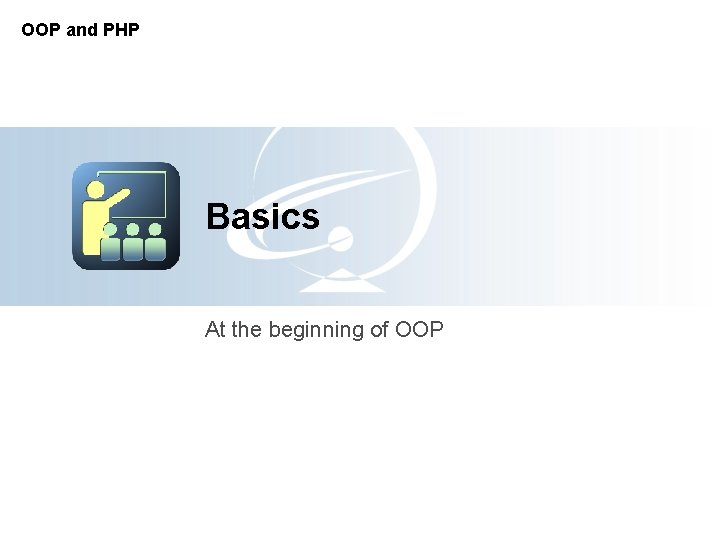 OOP and PHP Basics At the beginning of OOP 