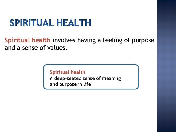SPIRITUAL HEALTH Spiritual health involves having a feeling of purpose and a sense of