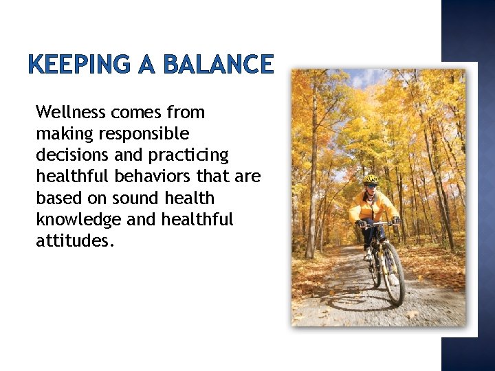 KEEPING A BALANCE Wellness comes from making responsible decisions and practicing healthful behaviors that