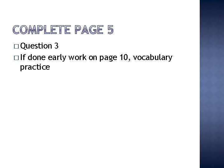 � Question 3 � If done early work on page 10, vocabulary practice 