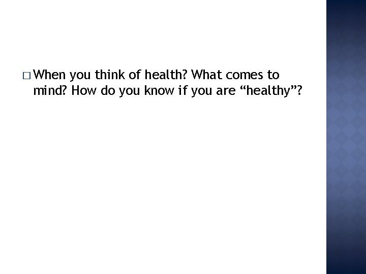 � When you think of health? What comes to mind? How do you know