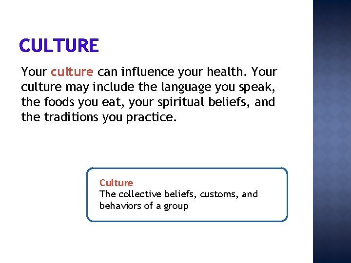 CULTURE Your culture can influence your health. Your culture may include the language you