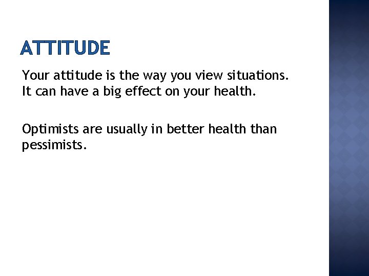 ATTITUDE Your attitude is the way you view situations. It can have a big