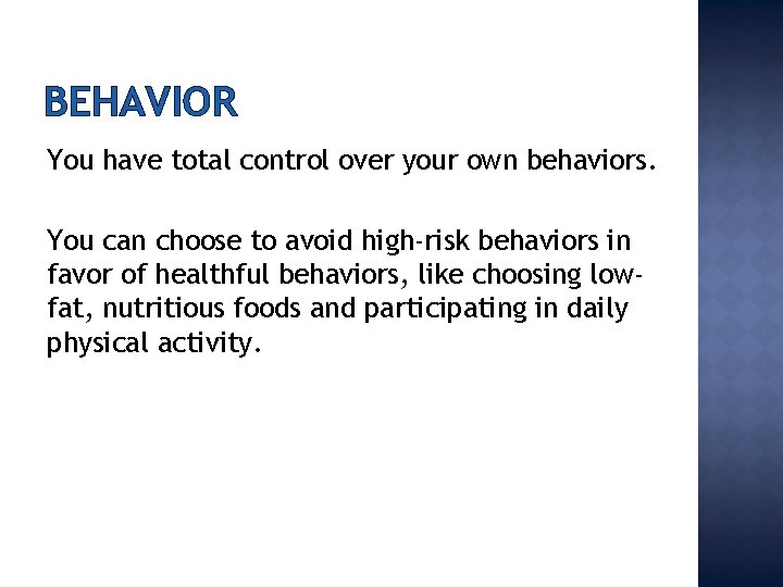 BEHAVIOR You have total control over your own behaviors. You can choose to avoid