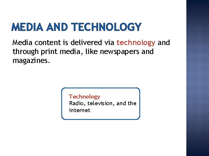 MEDIA AND TECHNOLOGY Media content is delivered via technology and through print media, like