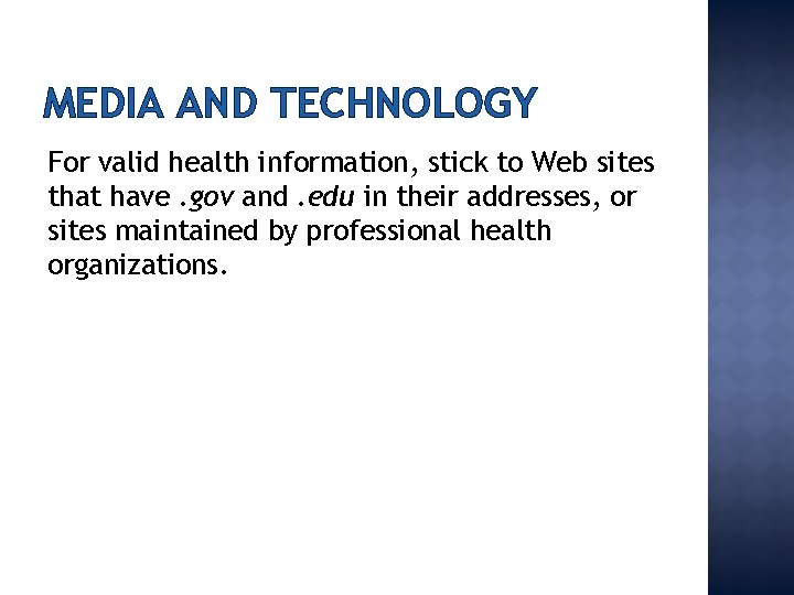 MEDIA AND TECHNOLOGY For valid health information, stick to Web sites that have. gov