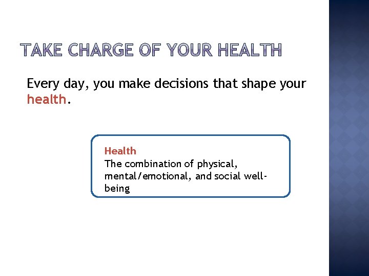 Every day, you make decisions that shape your health. Health The combination of physical,